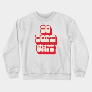 Do Dope Shit Crewneck Sweatshirt